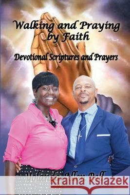 Walking and Praying by Faith: Devotional Scriptures and Prayers Yolanda Allen-Bell 9781513641430