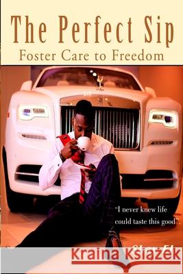 The Perfect Sip: Foster Care to Freedom Shay El 9781513642611