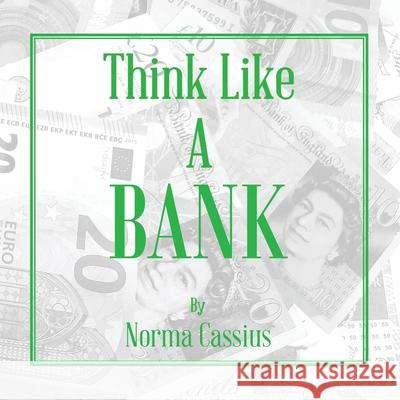 Think Like A Bank Norma Rose Cassius 9781513644158 Norma Cassius Therapy