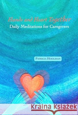 Hands and Heart Together: Daily Meditations for Caregivers  9781513645643 Holy Cow Press