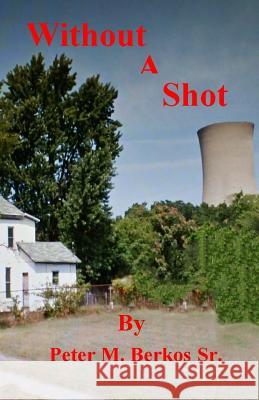 Without A Shot Peter M. Berko 9781513646664