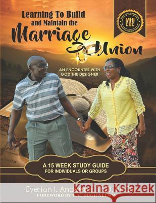 Learning to Build and Maintain the Marriage Union: An Encounter with God the Designer Everton I. Anderson 9781513647821 Movement Publishing
