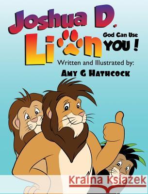 Joshua D. Lion - God Can Use You! Amy G. Hathcock Amy G. Hathcock 9781513649443 Amy Hathcock
