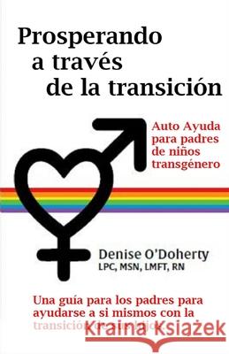 Prosperando a través de la transición: Autocuidado para padres de niños transgénero Denise O'Doherty, Denise 9781513649672 Denise O'Doherty LPC, MSN