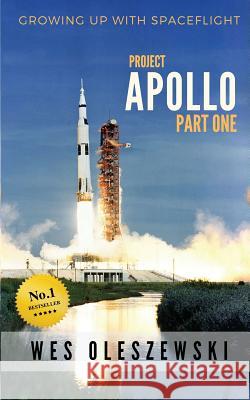 Growing Up With Spaceflight: Apollo Part One Wes Oleszewski   9781513650029