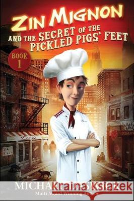 ZIN MIGNON and the SECRET of the PICKLED PIGS' FEET Michael D. Daswick 9781513650869 Mike's Books LLC