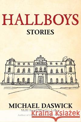 Hallboys: SHORT STORIES from BOYS HALL Michael Daswick 9781513650890 R. R. Bowker