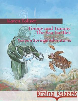 Timmy and Tammy The Sea Turtles: Tarpon Springs Adventures Kathleen Warno Karen Toliver 9781513650999 Amazon Digital Services LLC - KDP Print US