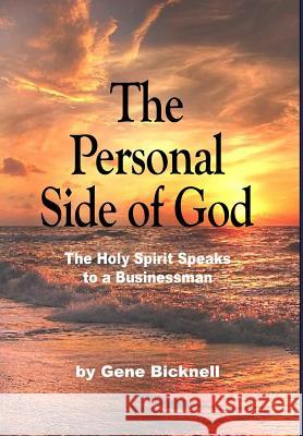 The Personal Side of God: The Holy Spirit Speaks to a Businessman Gene Bicknell 9781513651989 Acts Ministry, Inc.