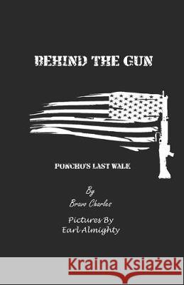 Behind the Gun: Poncho's Last Walk Earl Almighty Scott Walker John Wasik 9781513654935 Infidel Publishing