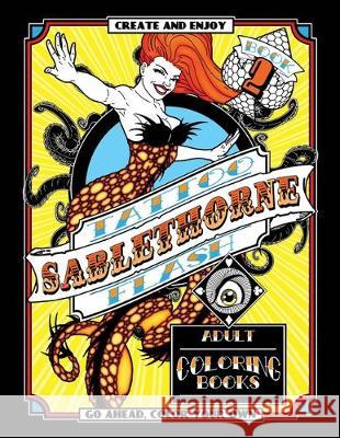 Tattoo Flash Adult Coloring Book: Sablethorne Adult Relaxation With Modern Tattoo Art Designs Such as Mermaids, Aliens, Pinups and More Sablethorne 9781513655833 Sablethorne