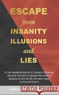 Escape from Insanity Illusions and Lies Ed Gree 9781513656793 Ed Green