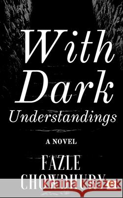 With Dark Understandings Fazle Chowdhury 9781513659916 Puffins Publishers Private Limited