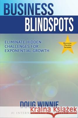 Business Blindspots: Eliminate Hidden Challenges for Exponential Growth Doug Winnie 9781513660479 Elite Online Publishing