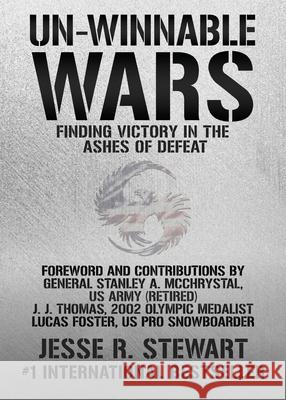 Un-Winnable Wars: Finding Victory in the Ashes of Defeat Jesse R. Stewart 9781513660516 Am300 Solutions, LLC