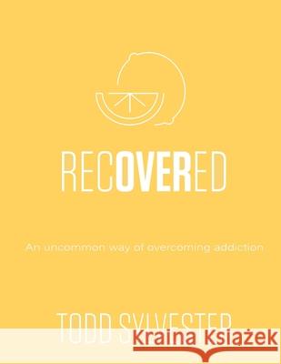 RecoverED: An Uncommon Way of Overcoming Addiction, Workbook Todd Sylvester 9781513660561