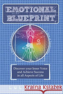 Emotional Blueprint: A Book of Transformation, Discover Your Inner Voice and Achieve Success in all Aspects of Life: Spiritual Growth, Awak Lulu Baba 9781513661513