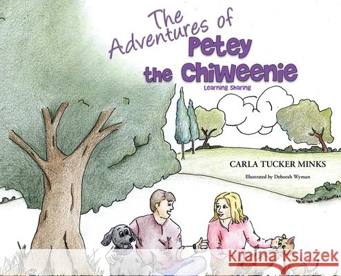 The Adventures of Petey the Chiweenie: Learning Sharing Carla Tucke Deborah Wyman 9781513661520