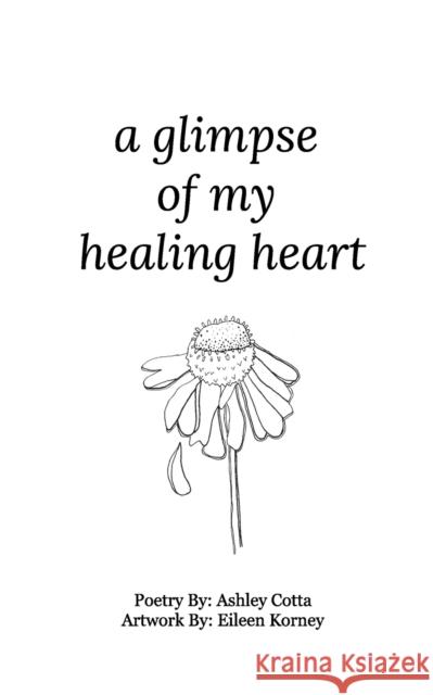 A glimpse of my healing heart Ashley Cotta 9781513663333 Blurb