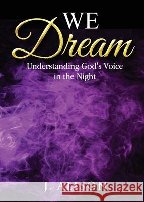 We Dream: Understanding God's Voice in the Night J. Alison 9781513664125