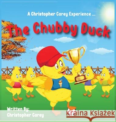 The Chubby Duck Christopher C. Carey 9781513667232 Christopher Carey LLC.