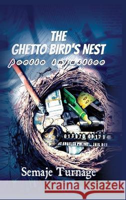 The Ghetto Bird's Nest: Poetic Injustice Semaje Turnage   9781513683041 Turnofages