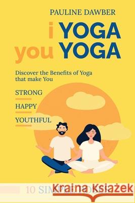 I Yoga you Yoga: 10 Simple Yoga Poses Nevil Howes Pauline Dawber 9781513683645