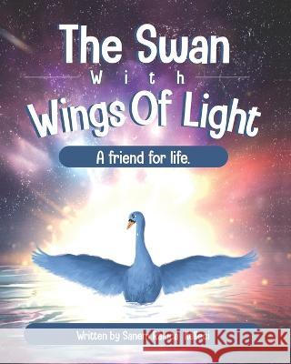 The Swan with Wings of Light Sanem Raluca Kelleci, Dhwani Gosalia, Jenica Kelleci 9781513687681