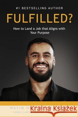 Fulfilled?: How to Land a Job That Aligns with Your Purpose Wasim Hajjiri 9781513690490 Movement Publishing