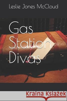 Gas Station Divas Leslie Jone 9781513694610 Ljm Publishing