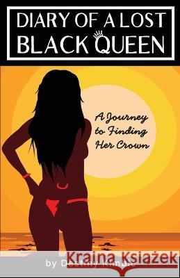 Diary of a Lost Black Queen: A Journey to Finding Her Crown Destiny Kimble 9781513696409 Movement Publishing