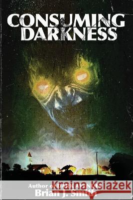 Consuming Darkness Brian J Smith   9781513696706 978-1-5136-9670-6