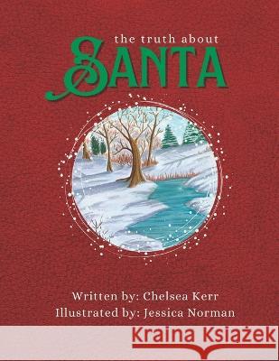 The Truth About SANTA Chelsea Kerr, Jessica Norman 9781513697086