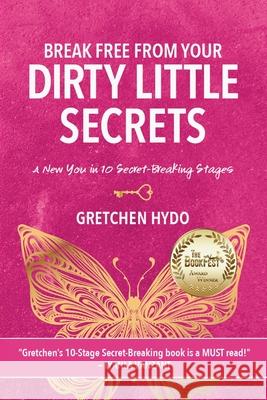 Break Free From Your Dirty Little Secrets Gretchen Hydo 9781513699349 Winsome Entertainment Group