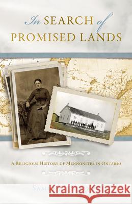 In Search of Promised Lands: A Religious History of Mennonites in Ontario Steiner, Samuel J. 9781513800318 Herald Press (VA)