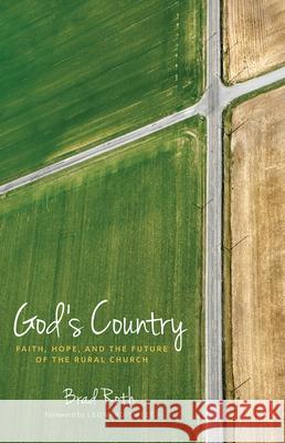 God's Country: Faith, Hope, and the Future of the Rural Church Bradley Roth 9781513801612