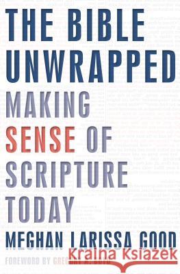 The Bible Unwrapped: Making Sense of Scripture Today Meghan Good 9781513802343 Herald Press (VA)