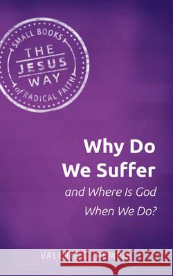 Why Do We Suffer and Where Is God When We Do? Valerie G. Rempel 9781513805672 Herald Press (VA)