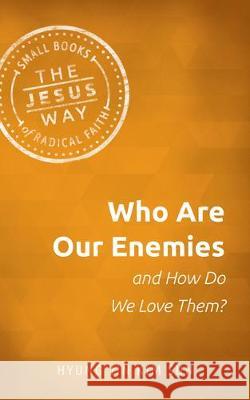 Who Are Our Enemies and How Do We Love Them? Hyung Jin Ki 9781513805696 Herald Press (VA)