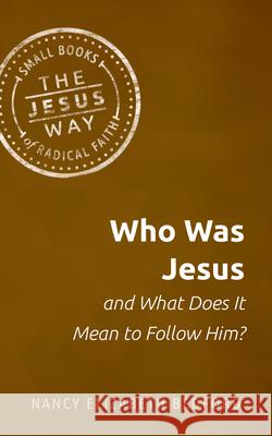 Who Was Jesus and What Does It Mean to Follow Him? Nancy Elizabeth Bedford 9781513805726 Herald Press (VA)