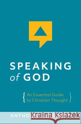 Speaking of God: An Essential Guide to Christian Thought Anthony G. Siegrist 9781513806068 Herald Press (VA)