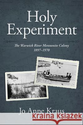 Holy Experiment: The Warwick River Mennonite Colony, 1897-1970 Jo Anne Kraus 9781513807621 Herald Press (VA)