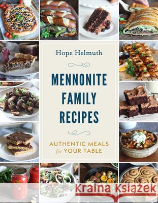 Mennonite Family Recipes: Authentic Meals for Your Table Hope Helmuth 9781513809427 Herald Press (VA)