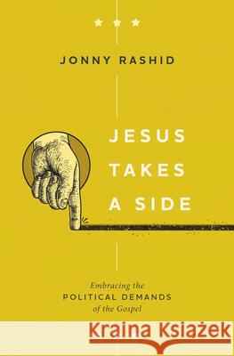 Jesus Takes a Side: Embracing the Political Demands of the Gospel Jonny Rashid 9781513810430 Herald Press (VA)