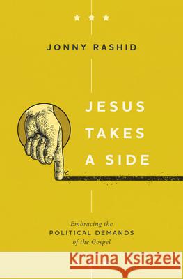 Jesus Takes a Side: Embracing the Political Demands of the Gospel Jonny Rashid 9781513810447 Herald Press (VA)