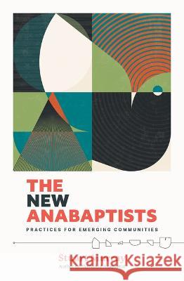 The New Anabaptists: Practices for Emerging Communities Stuart Murray 9781513812984 Herald Press (VA)