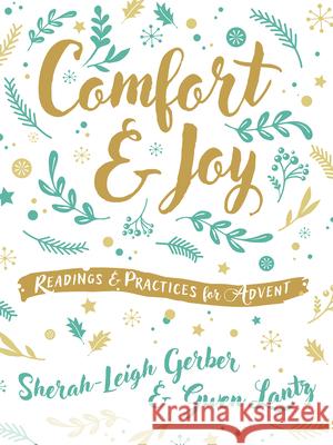 Comfort and Joy: Readings and Practices for Advent Sherah-Leigh Gerber Gwen Lantz 9781513813271 Herald Press (VA)