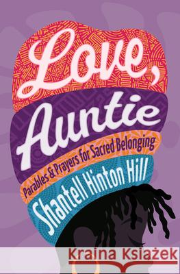 Love, Auntie: Parables and Prayers for Sacred Belonging Shantell Hinto 9781513814544 Herald Press (VA)