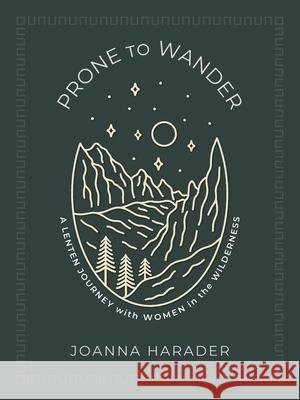 Prone to Wander: A Lenten Journey with Women in the Wilderness Joanna Harader Michelle Burkholder 9781513814810 Herald Press (VA)