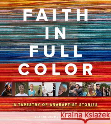 Faith in Full Color: A Tapestry of Anabaptist Stories Jeanne Zimmerl 9781513815121 Herald Press (VA)